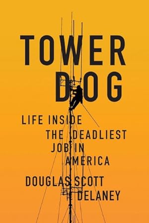 Bild des Verkufers fr Tower Dog : Life Inside the Deadliest Job in America zum Verkauf von AHA-BUCH GmbH