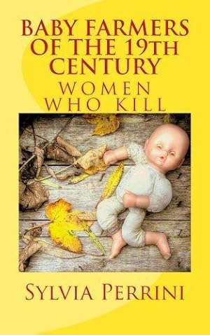 Bild des Verkufers fr BABY FARMERS OF THE 19th CENTURY: Women Who Kill zum Verkauf von WeBuyBooks 2