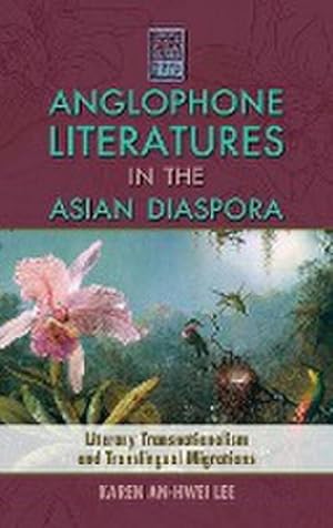 Image du vendeur pour Anglophone Literatures in the Asian Diaspora : Literary Transnationalism and Translingual Migrations mis en vente par AHA-BUCH GmbH