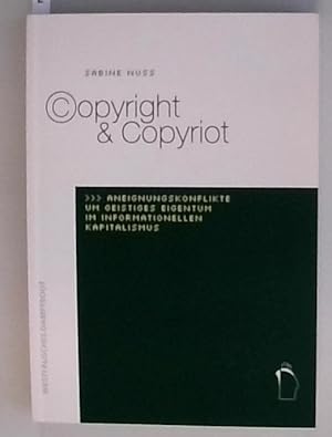 Copyright & Copyriot Aneignungskonflikte um geistiges Eigentum im informationellen Kapitalismus