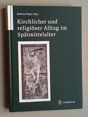 Kirchlicher und religiöser Alltag im Spätmittelalter. Akten der internationalen Tagung in Weingar...