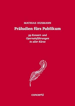 Präludien fürs Publikum: 99 Konzert- und Operneinführungen in aller Kürze 99 Konzert- und Opernei...
