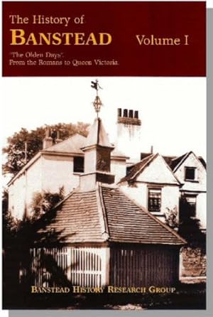 Bild des Verkufers fr The History of Banstead: Olden Days - From the Romans to Queen Victoria v. 1 zum Verkauf von WeBuyBooks
