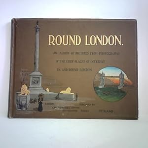 Bild des Verkufers fr Round London. An Album of Pictures from Photographs of the Chief Places of Interest in and round London zum Verkauf von Celler Versandantiquariat