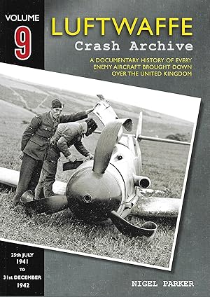 Seller image for Luftwaffe Crash Archive Volume 9: 25th July 1941 to 31st December 1942: A Documentary History of Every Enemy Aircraft Brought Down Over the United Kingdom for sale by Allen Williams Books