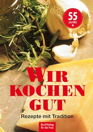 Bild des Verkufers fr Wir kochen gut: Rezepte mit Tradition Rezepte mit Tradition zum Verkauf von Berliner Bchertisch eG
