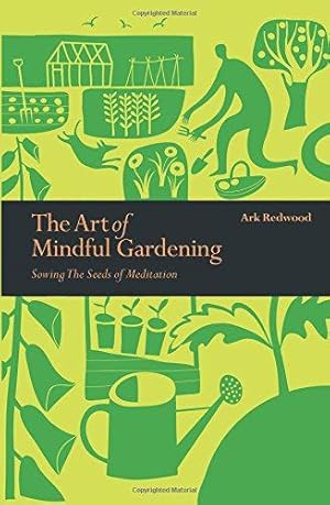 Bild des Verkufers fr The Art of Mindful Gardening: Sowing the Seeds of Meditation (Mindfulness series) zum Verkauf von WeBuyBooks