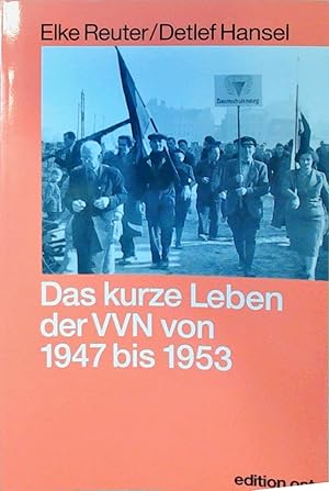 Das kurze Leben der VVN von 1947 bis 1953 Die Geschichte der Vereinigung der Verfolgten des Nazir...