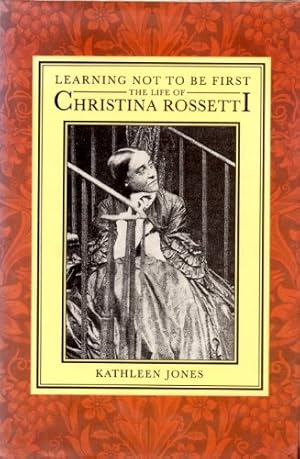 Seller image for Learning Not to be First: Life of Christina Rossetti for sale by WeBuyBooks