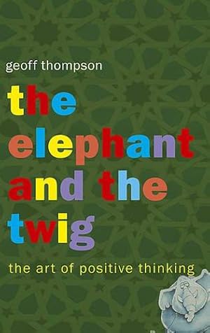 Bild des Verkufers fr The Elephant and the Twig: The Art of Positive Thinking zum Verkauf von WeBuyBooks