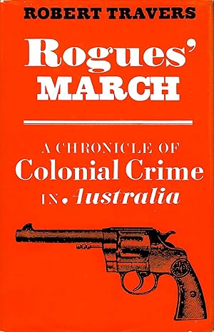 Imagen del vendedor de Rogues' March: A Chronicle of Colonial Crime in Australia a la venta por D. A. Horn Books