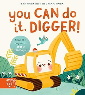 Imagen del vendedor de You Can Do It, Digger!: Double-Layer Lift Flaps for Double the Fun! (Teamwork Makes the Dream Work) a la venta por WeBuyBooks