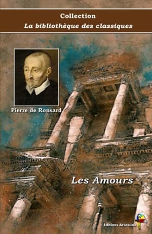 Bild des Verkufers fr Les Amours - Pierre de Ronsard - Collection La bibliothèque des classiques - ditions Ararauna zum Verkauf von WeBuyBooks