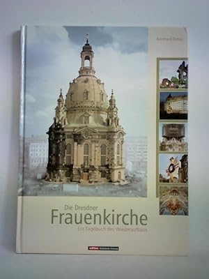Bild des Verkufers fr Die Dresdner Frauenkirche. Ein Tagebuch des Wiederaufbaus zum Verkauf von Celler Versandantiquariat