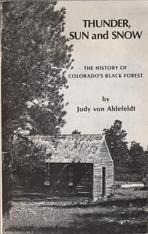 Thunder, Sun and Snow: The History of Colorado's Black Forest