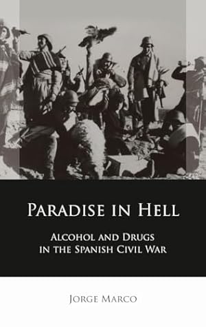 Bild des Verkufers fr Paradise in Hell: Alcohol and Drugs in the Spanish Civil War (Iberian and Latin American Studies) zum Verkauf von WeBuyBooks