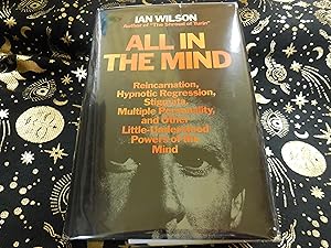All in the Mind - Reincarnation, Hypnotic Regression, Stigmata, Multiple Personality, and Other L...