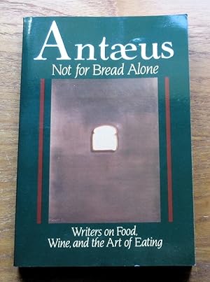 Seller image for Antaeus - No 68 - Spring 1992: Not for Bread Alone, Writers on Food, Wine and the Art of Eating. for sale by Salopian Books