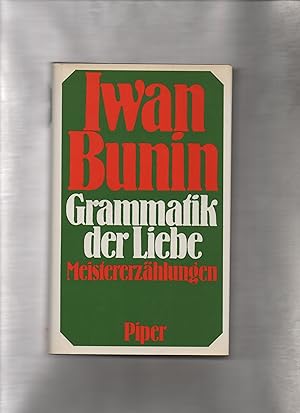 Bild des Verkufers fr Grammatik der Liebe : Meistererzhlungen. Iwan Bunin. Ausw. u. Nachw. Horst Bienek. [bers. von Georg Schwarz u. Ilona Koenig] zum Verkauf von Kunsthandlung Rainer Kirchner