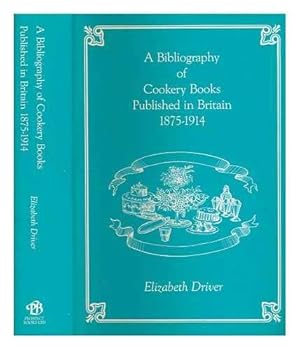 Seller image for A Bibliography of Cookery Books Published in Britain, 1875-1914 (Cookery and Household Books Published in Britain, 1800-1914, Vol 2) for sale by WeBuyBooks