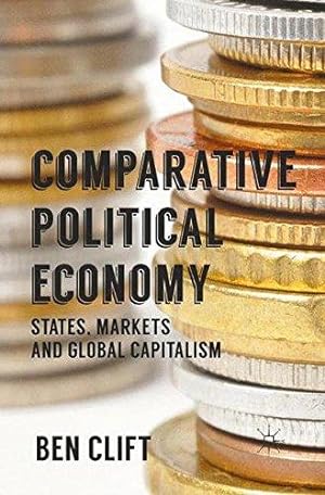 Immagine del venditore per Comparative Political Economy: States, Markets and Global Capitalism venduto da WeBuyBooks