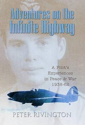Bild des Verkufers fr Adventures on the Infinite Highway: A Pilot's Experiences in Peace and War - 1938 to 1962 zum Verkauf von WeBuyBooks