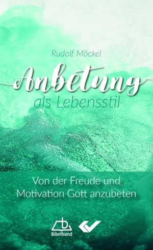 Seller image for Anbetung als Lebensstil : Von der Freude und Motivation Gott anzubeten for sale by Smartbuy