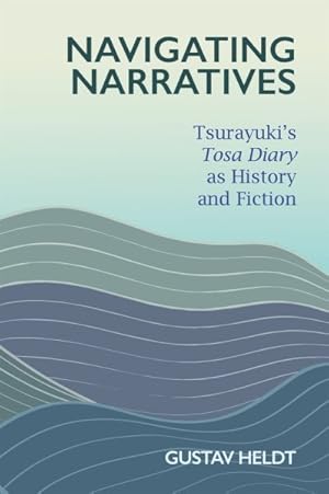 Bild des Verkufers fr Navigating Narratives : Tsurayuki?s Tosa Diary as History and Fiction zum Verkauf von GreatBookPrices