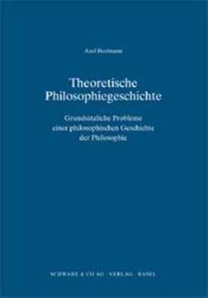 Immagine del venditore per Theoretische Philosophiegeschichte: Grundstzliche Probleme einer philosophischen Geschichte der Philosophie: Grundsatzliche Probleme Einer Philosophischen Geschichte Der Philosophie venduto da Antiquariat Armebooks