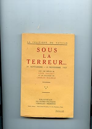 LA POLITIQUE DU VATICAN . SOUS LA TERREUR .20 SEPTEMBRE - 15 NOVEMBRE 1927 . Avec une Préface de ...