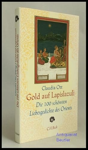 Gold auf Lapislazuli. Die 100 schönsten Liebesgedichte des Orients.