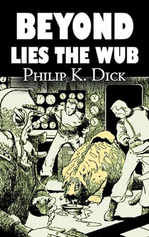 Imagen del vendedor de Beyond Lies the Wub by Philip K. Dick, Science Fiction, Fantasy a la venta por BuchWeltWeit Ludwig Meier e.K.