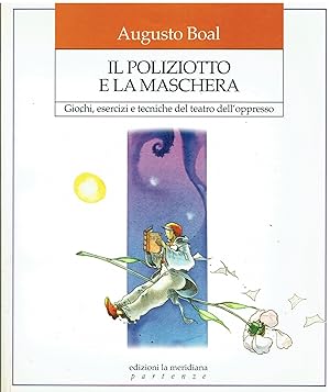 Immagine del venditore per Il poliziotto e la maschera. Giochi, esercizi e tecniche del teatro dell'oppresso venduto da Libreria sottomarina - Studio Bibliografico