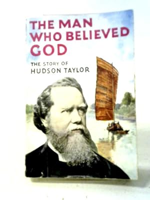 Imagen del vendedor de Hudson Taylor: The Man Who Believed God a la venta por World of Rare Books