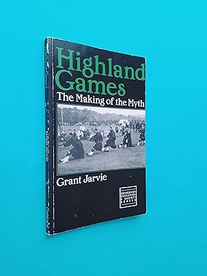 Highland Games: The Making of the Myth (Edinburgh Education & Society Series)