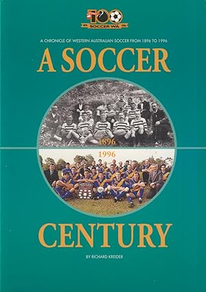 Seller image for A SOCCER CENTURY - A CHRONICLE OF WESTERN AUSTRALIAN SOCCER FROM 1896 TO 1996 for sale by Sportspages