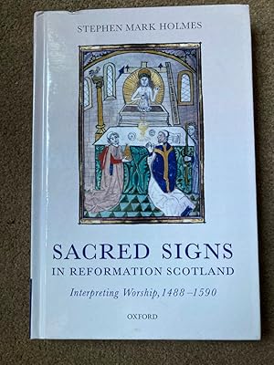 Sacred Signs in Reformation Scotland: Interpreting Worship, 1488-1590