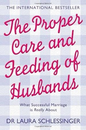 Imagen del vendedor de THE PROPER CARE AND FEEDING OF HUSBANDS: What Successful Marriage is Really About a la venta por WeBuyBooks
