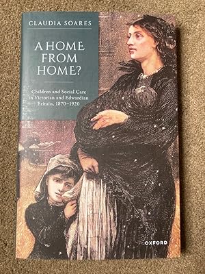 A Home from Home?: Children and Social Care in Victorian and Edwardian Britain, 1870-1920