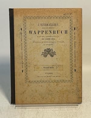 Bild des Verkufers fr J. Siebmacher's grosses und allgemeines Wappenbuch. Band 4, 1. Abth.: Der Adel der gefrsteten Grafschaft Tirol. (= In Verbindung mit Mehreren neu herausgegeben und historischen, genealogischen und heraldischen Notizen begleitert). zum Verkauf von Antiquariat Bookfarm