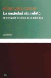 Seller image for La sociedad sin relato : antropologa y esttica de la inminencia for sale by Agapea Libros