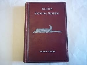 Modern Sporting Gunnery. A Manual of Practical Information for Shooters of To-Day.