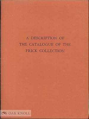 DESCRIPTION OF THE CATALOGUE OF THE FRICK COLLECTION.|A