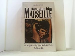 Hans-Joachim Marseille. Der erfolgreichste Jagdflieger des Afrikafeldzuges. Die Biographie.