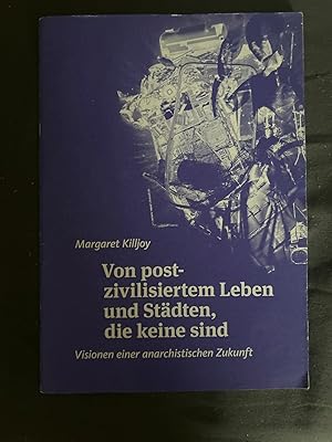 Bild des Verkufers fr Von post-zivilisiertem Leben und Stdten, die keine sind. Visionen einer anarchistischen Zukunft. Aus dem Englischen vom AAP-Kollektiv. zum Verkauf von Antiquariat Dirk Borutta