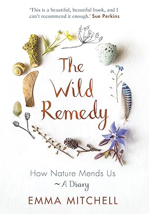 Seller image for The Wild Remedy: How Nature Mends Us - A Diary for sale by Redux Books