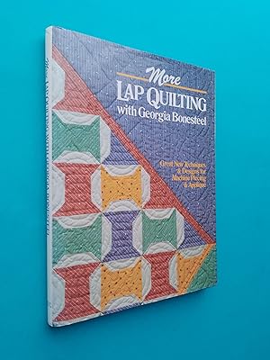 More Lap Quilting - Great New Techniques & Designs for Machine PIercing & Applique