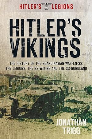Seller image for Hitler's Vikings: The History of the Scandinavian Waffen-SS: The Legions, the SS-Wiking and the SS-Nordland (Hitler's Legions) for sale by Redux Books