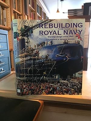 Bild des Verkufers fr Rebuilding the Royal Navy: Warship Design since 1945 zum Verkauf von Dreadnought Books