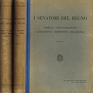 I Senatori del Regno. Nomina-convalidazione-giuramento-dimissioni-decadenza. 2voll.